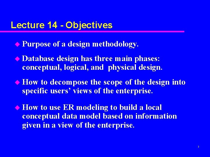 Lecture 14 - Objectives u Purpose of a design methodology. u Database design has