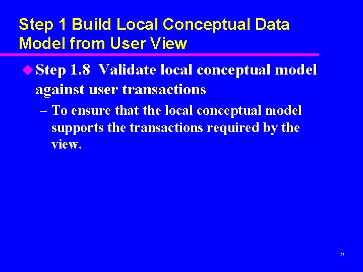 Step 1 Build Local Conceptual Data Model from User View u Step 1. 8 Step 1 Build Local Conceptual Data Model from User View u Step 1. 8