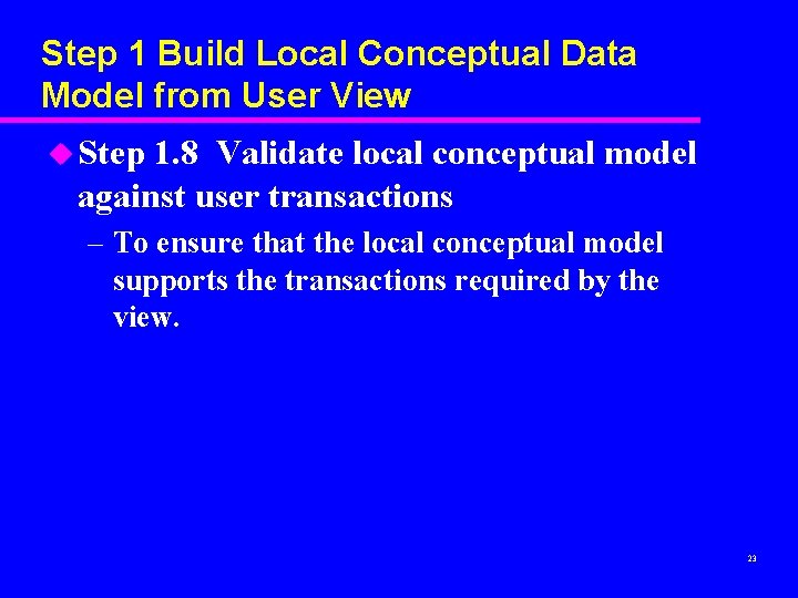 Step 1 Build Local Conceptual Data Model from User View u Step 1. 8