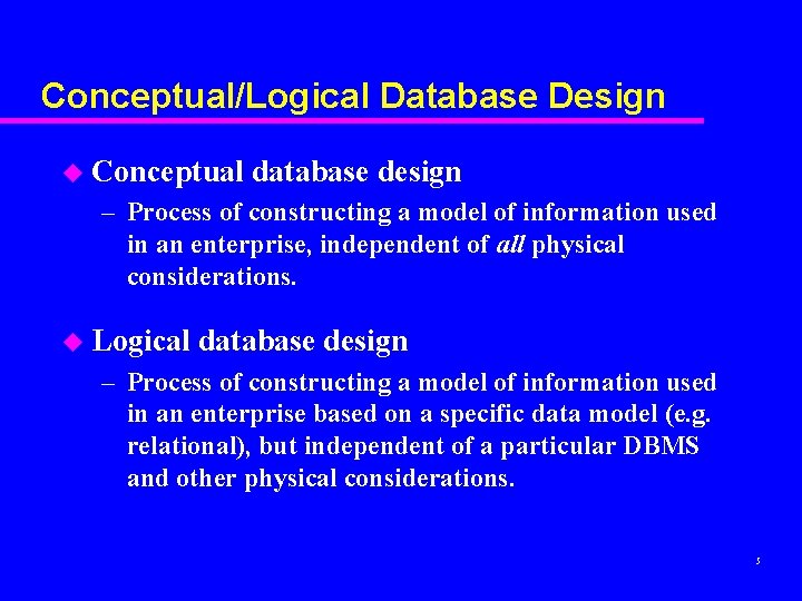 Conceptual/Logical Database Design u Conceptual database design – Process of constructing a model of