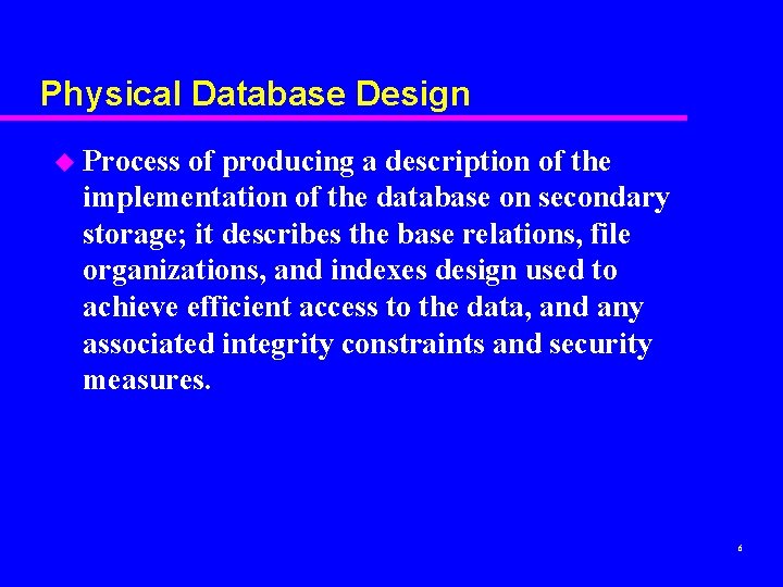 Physical Database Design u Process of producing a description of the implementation of the