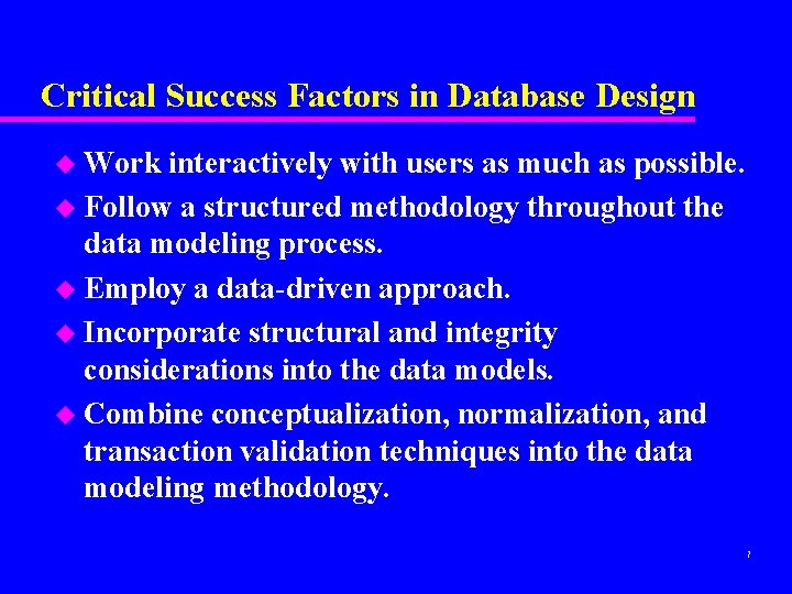 Critical Success Factors in Database Design u Work interactively with users as much as