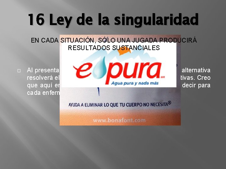 16 Ley de la singularidad EN CADA SITUACIÓN, SÓLO UNA JUGADA PRODUCIRÁ RESULTADOS SUSTANCIALES