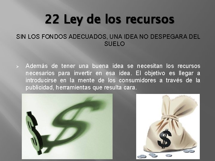 22 Ley de los recursos SIN LOS FONDOS ADECUADOS, UNA IDEA NO DESPEGARA DEL