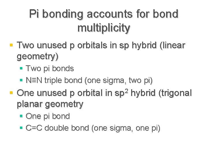 Pi bonding accounts for bond multiplicity § Two unused p orbitals in sp hybrid