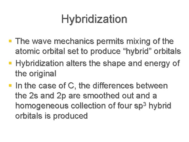 Hybridization § The wave mechanics permits mixing of the atomic orbital set to produce