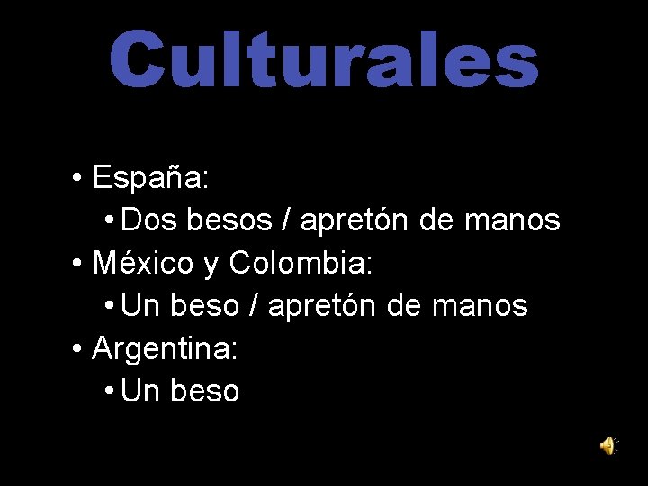 Culturales • Saludo • España: • Dos besos / apretón de manos • México