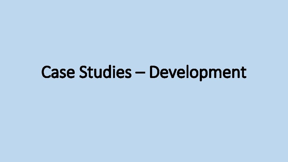 Case Studies – Development 