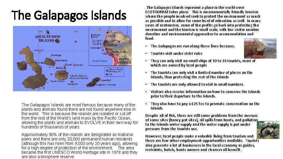 The Galapagos Islands represent a place in the world were ECOTOURISM takes place. This