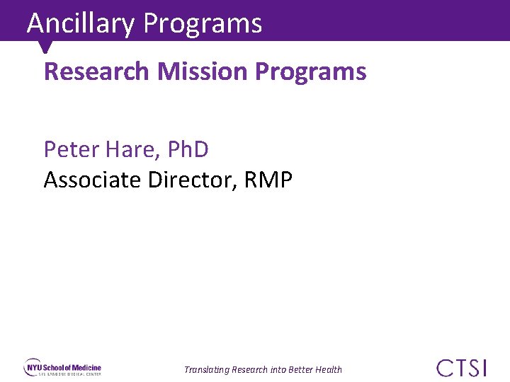 Ancillary Programs Research Mission Programs Peter Hare, Ph. D Associate Director, RMP Translating Research