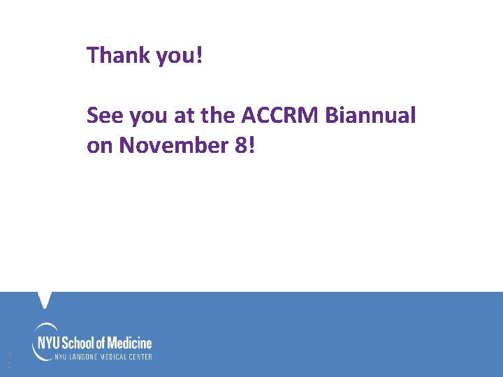 Thank you! Thank you See you at the ACCRM Biannual on November 8! 3
