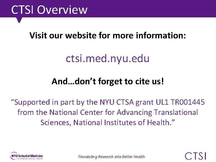 CTSI Overview Visit our website for more information: ctsi. med. nyu. edu And…don’t forget