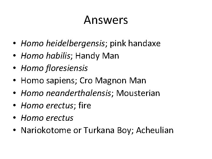 Answers • • Homo heidelbergensis; pink handaxe Homo habilis; Handy Man Homo floresiensis Homo