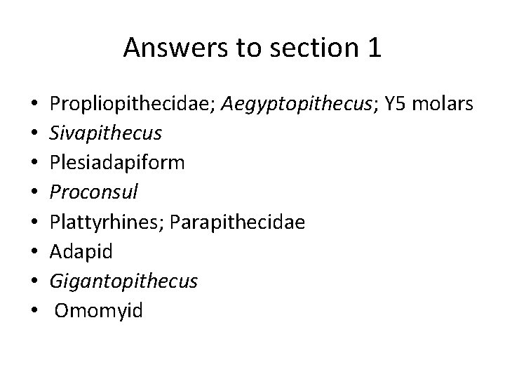 Answers to section 1 • • Propliopithecidae; Aegyptopithecus; Y 5 molars Sivapithecus Plesiadapiform Proconsul