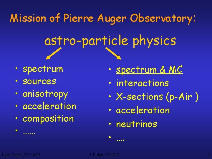 Mission of Pierre Auger Observatory: astro-particle physics • • • spectrum sources anisotropy acceleration