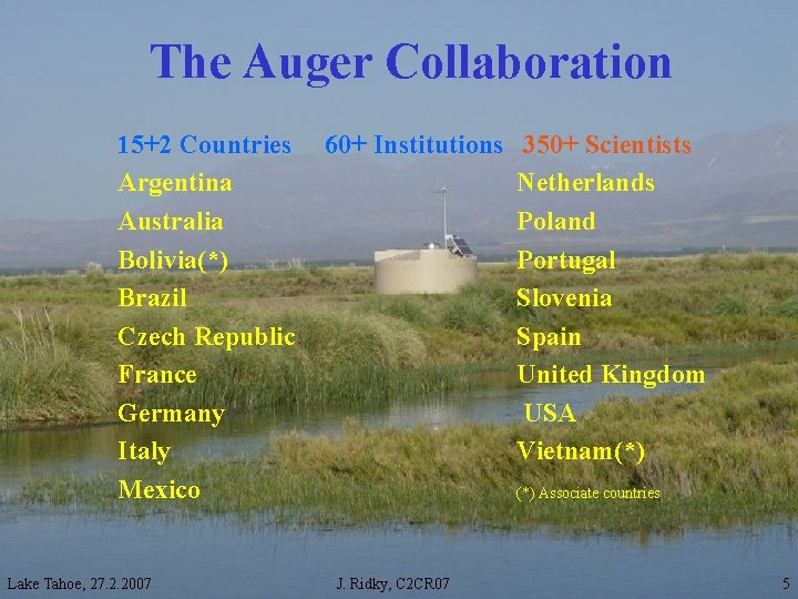 The Auger Collaboration 15+2 Countries Argentina Australia Bolivia(*) Brazil Czech Republic France Germany Italy