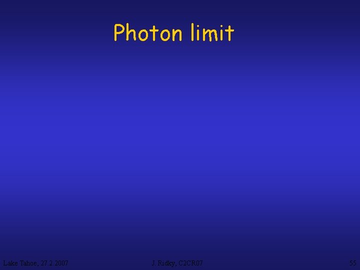 Photon limit Lake Tahoe, 27. 2. 2007 J. Ridky, C 2 CR 07 55