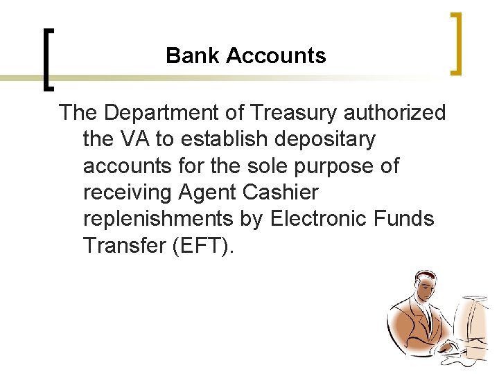 Bank Accounts The Department of Treasury authorized the VA to establish depositary accounts for