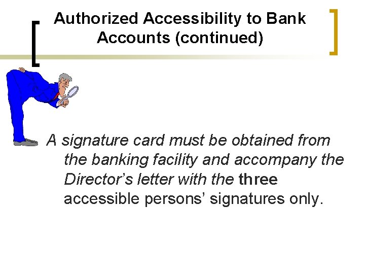 Authorized Accessibility to Bank Accounts (continued) A signature card must be obtained from the