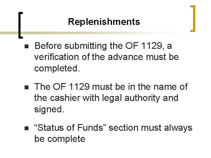 Replenishments n Before submitting the OF 1129, a verification of the advance must be