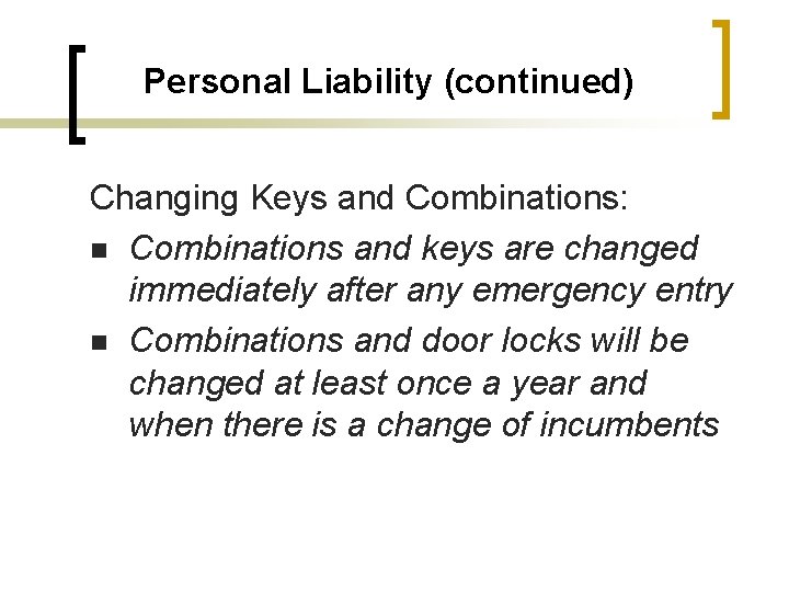 Personal Liability (continued) Changing Keys and Combinations: n Combinations and keys are changed immediately