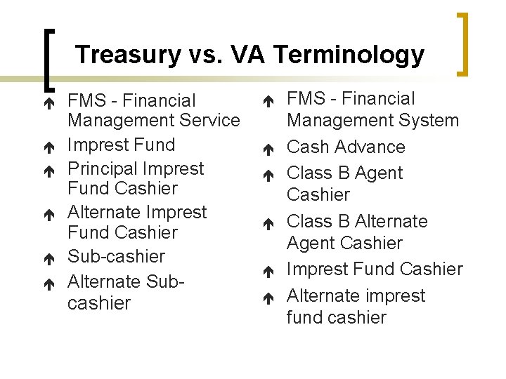 Treasury vs. VA Terminology é é é FMS - Financial Management Service Imprest Fund