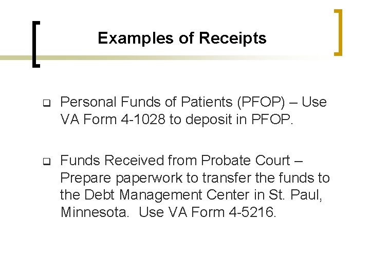 Examples of Receipts q Personal Funds of Patients (PFOP) – Use VA Form 4