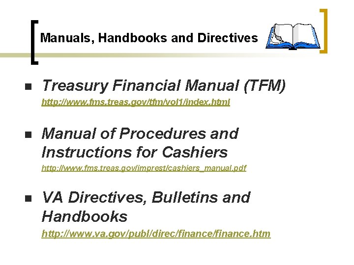 Manuals, Handbooks and Directives n Treasury Financial Manual (TFM) http: //www. fms. treas. gov/tfm/vol