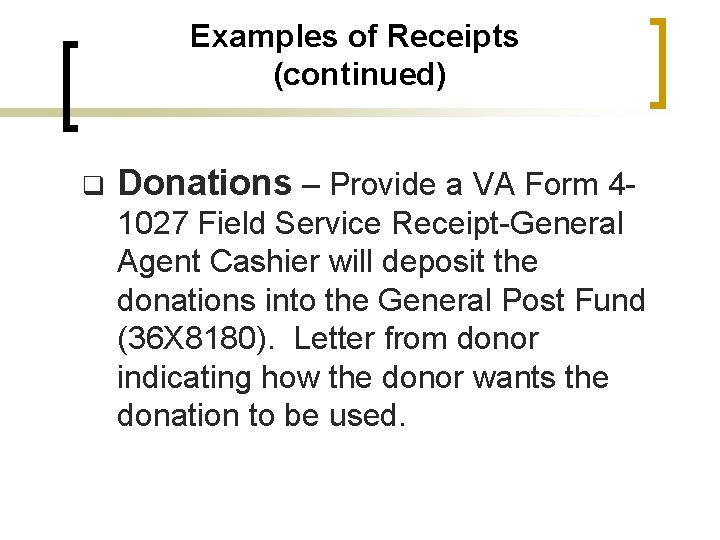 Examples of Receipts (continued) q Donations – Provide a VA Form 41027 Field Service