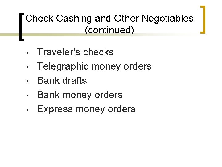 Check Cashing and Other Negotiables (continued) • • • Traveler’s checks Telegraphic money orders