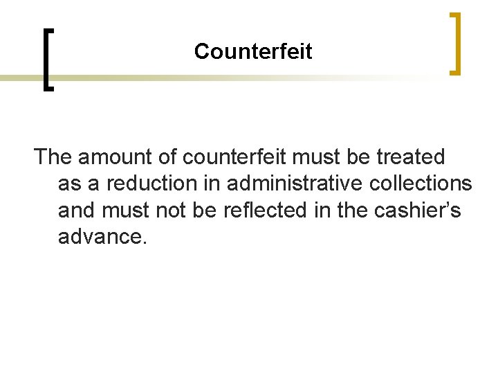 Counterfeit The amount of counterfeit must be treated as a reduction in administrative collections