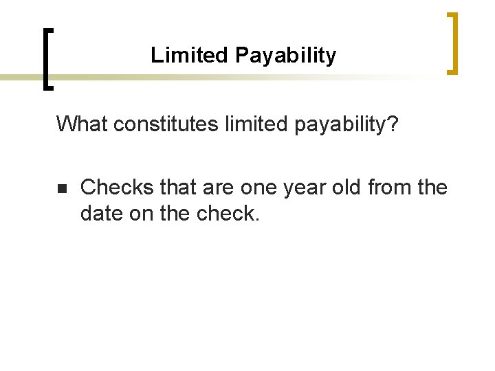 Limited Payability What constitutes limited payability? n Checks that are one year old from