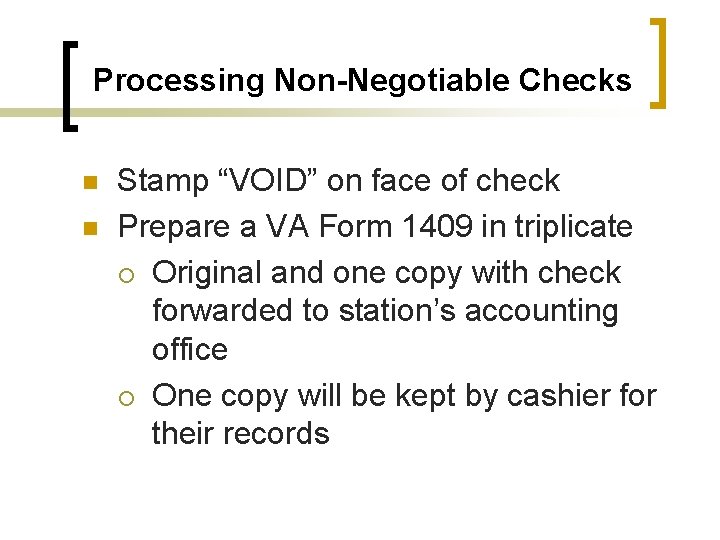 Processing Non-Negotiable Checks n n Stamp “VOID” on face of check Prepare a VA