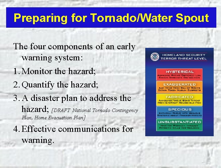 Preparing for Tornado/Water Spout The four components of an early warning system: 1. Monitor