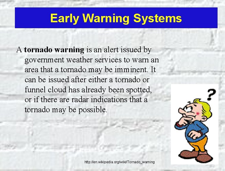 Early Warning Systems A tornado warning is an alert issued by government weather services