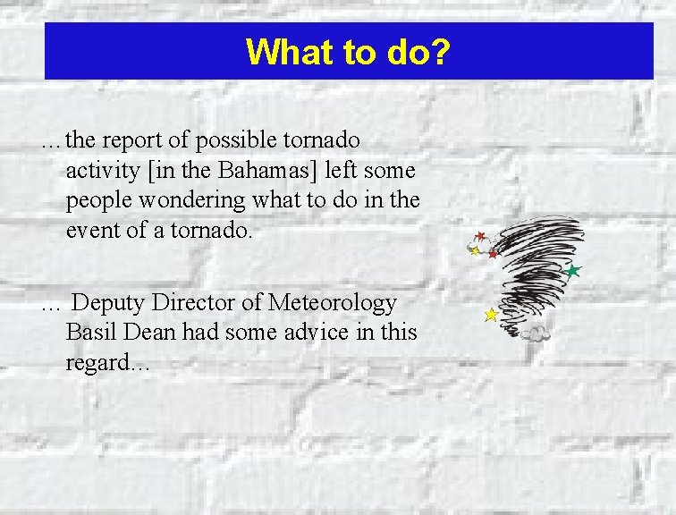 What to do? …the report of possible tornado activity [in the Bahamas] left some