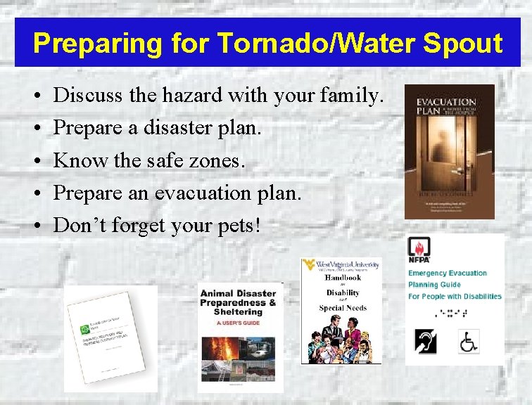 Preparing for Tornado/Water Spout • • • Discuss the hazard with your family. Prepare