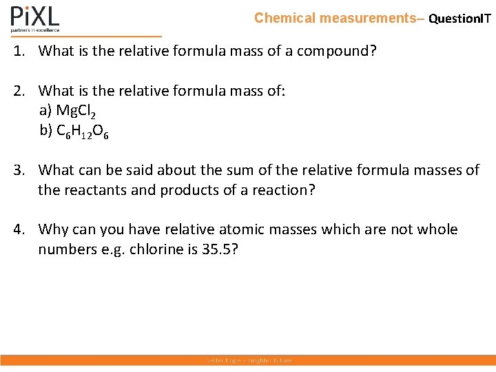 Chemical measurements– Question. IT 1. What is the relative formula mass of a compound?