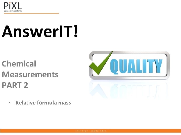 Answer. IT! Chemical Measurements PART 2 • Relative formula mass 