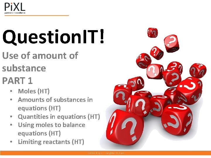 Question. IT! Use of amount of substance PART 1 • Moles (HT) • Amounts