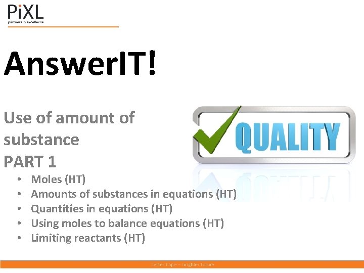 Answer. IT! Use of amount of substance PART 1 • • • Moles (HT)
