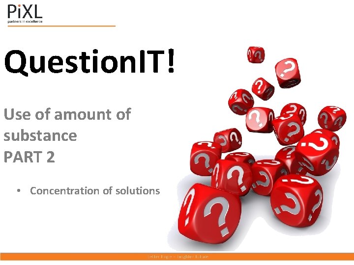 Question. IT! Use of amount of substance PART 2 • Concentration of solutions 