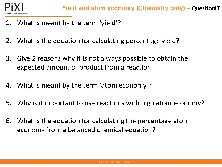 Yield and atom economy (Chemistry only) – Question. IT 1. What is meant by