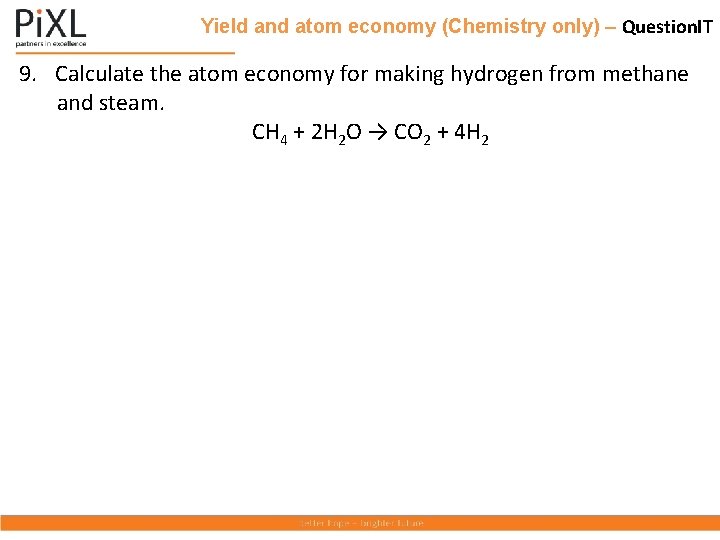 Yield and atom economy (Chemistry only) – Question. IT 9. Calculate the atom economy
