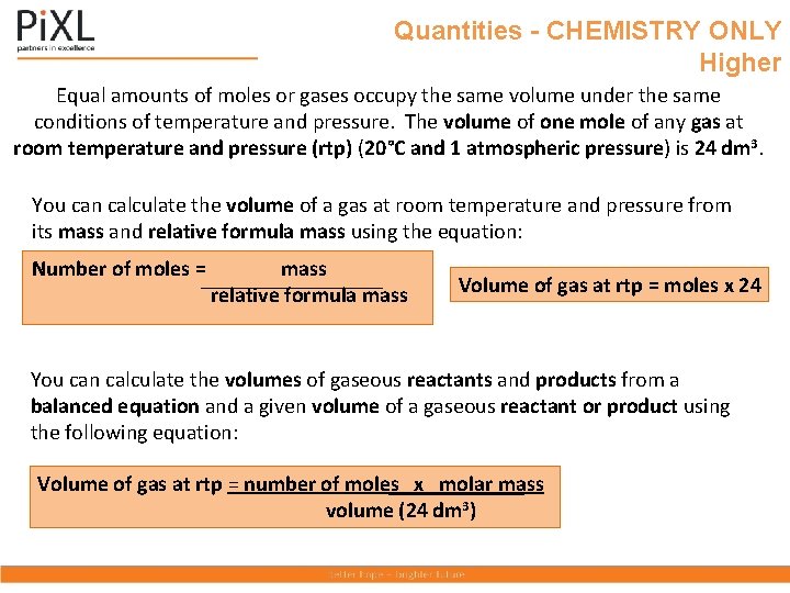 Quantities - CHEMISTRY ONLY Higher Equal amounts of moles or gases occupy the same