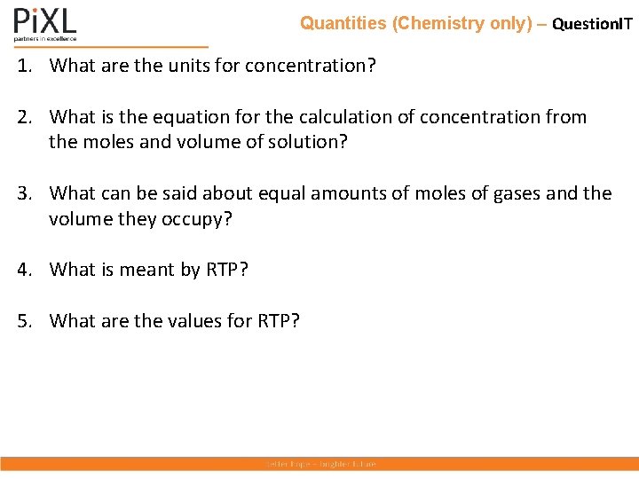 Quantities (Chemistry only) – Question. IT 1. What are the units for concentration? 2.