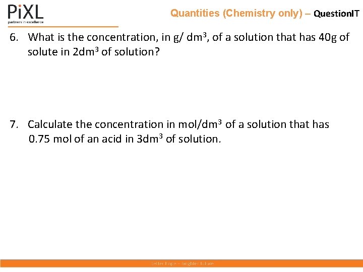 Quantities (Chemistry only) – Question. IT 6. What is the concentration, in g/ dm