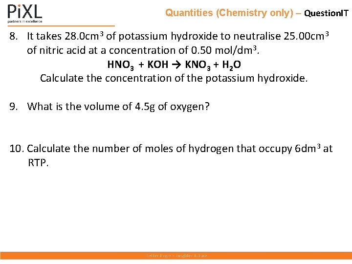 Quantities (Chemistry only) – Question. IT 8. It takes 28. 0 cm 3 of