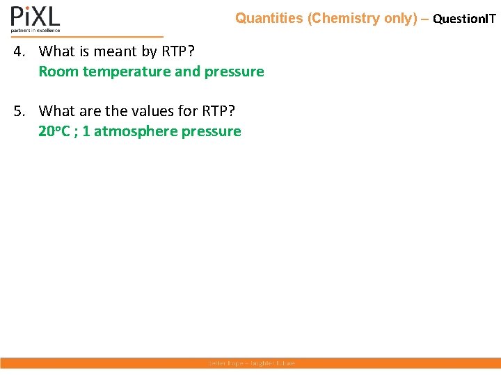 Quantities (Chemistry only) – Question. IT 4. What is meant by RTP? Room temperature