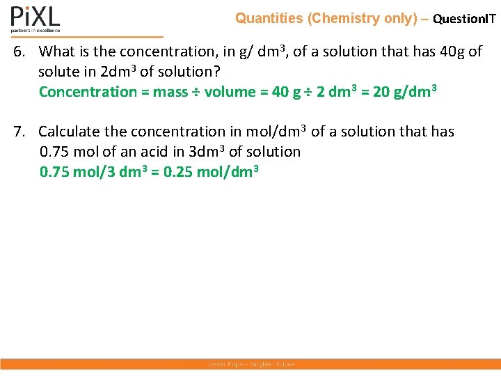 Quantities (Chemistry only) – Question. IT 6. What is the concentration, in g/ dm